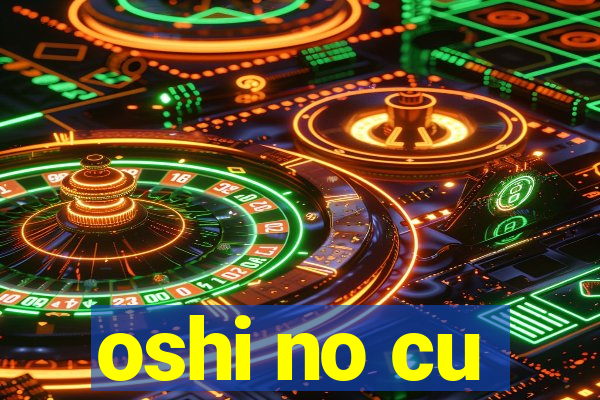 oshi no cu